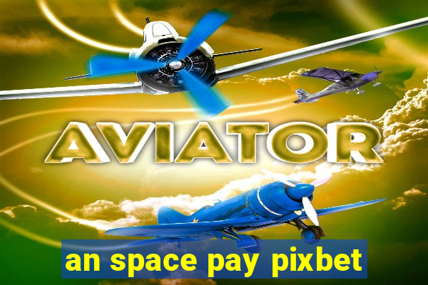 an space pay pixbet